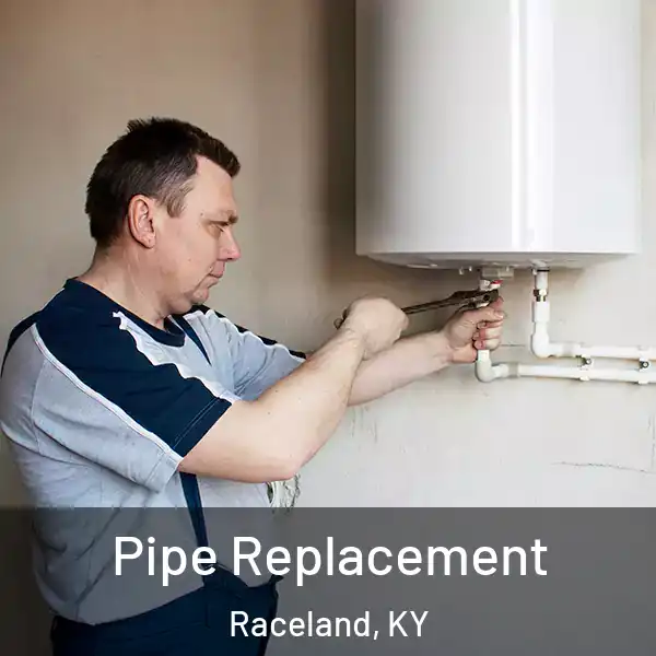  Pipe Replacement Raceland, KY